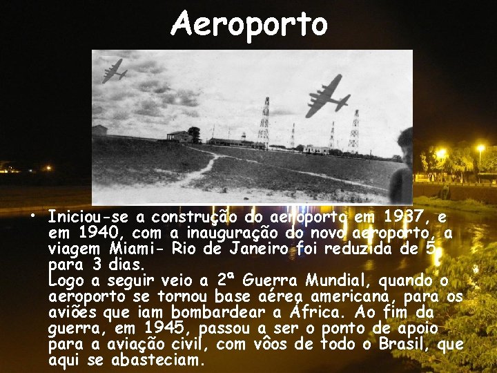 Aeroporto • Iniciou-se a construção do aeroporto em 1937, e em 1940, com a