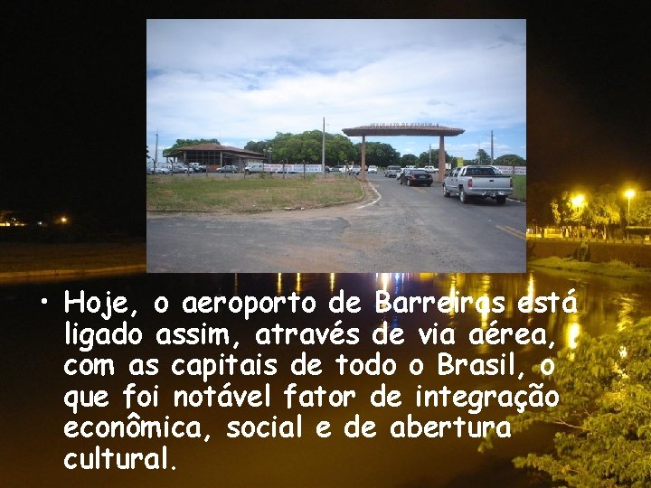  • Hoje, o aeroporto de Barreiras está ligado assim, através de via aérea,