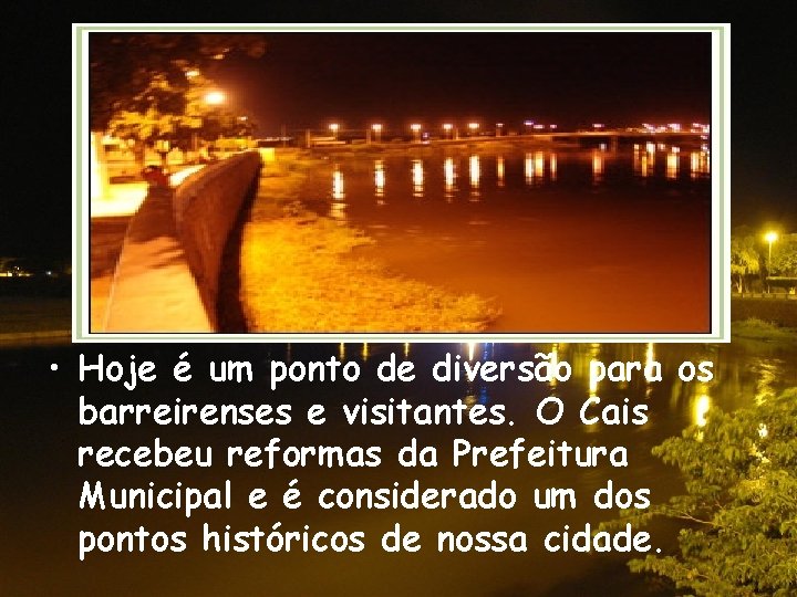  • Hoje é um ponto de diversão para os barreirenses e visitantes. O