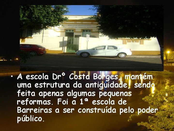 • A escola Drº Costa Borges, mantém uma estrutura da antiguidade, sendo feita