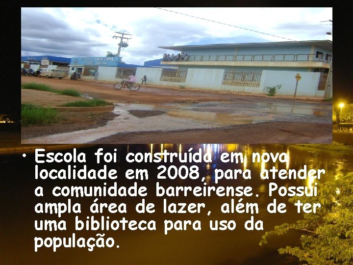  • Escola foi construída em nova localidade em 2008, para atender a comunidade