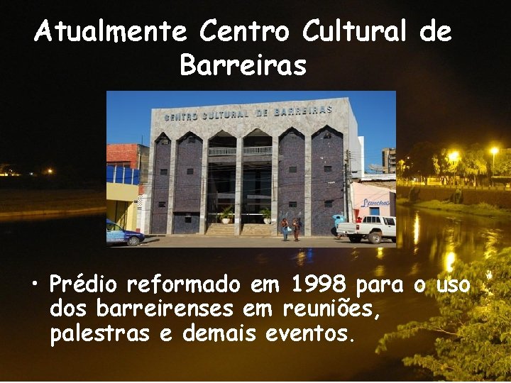Atualmente Centro Cultural de Barreiras • Prédio reformado em 1998 para o uso dos