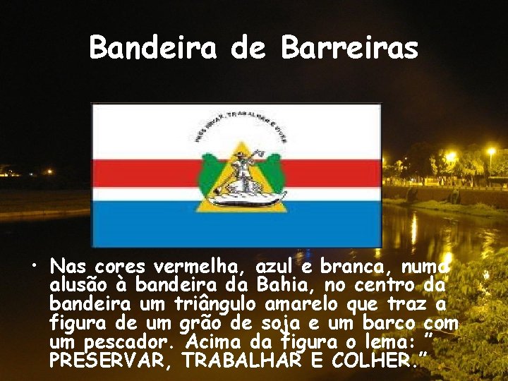 Bandeira de Barreiras • Nas cores vermelha, azul e branca, numa alusão à bandeira