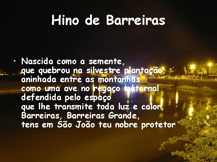 Hino de Barreiras • Nascida como a semente, quebrou na silvestre plantação; aninhada entre