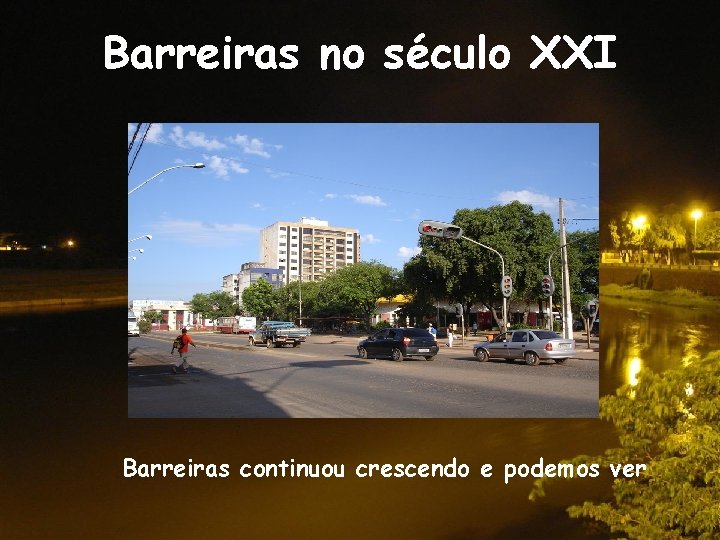 Barreiras no século XXI Barreiras continuou crescendo e podemos ver 