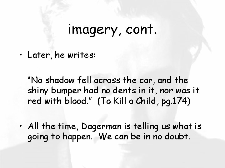 imagery, cont. • Later, he writes: “No shadow fell across the car, and the