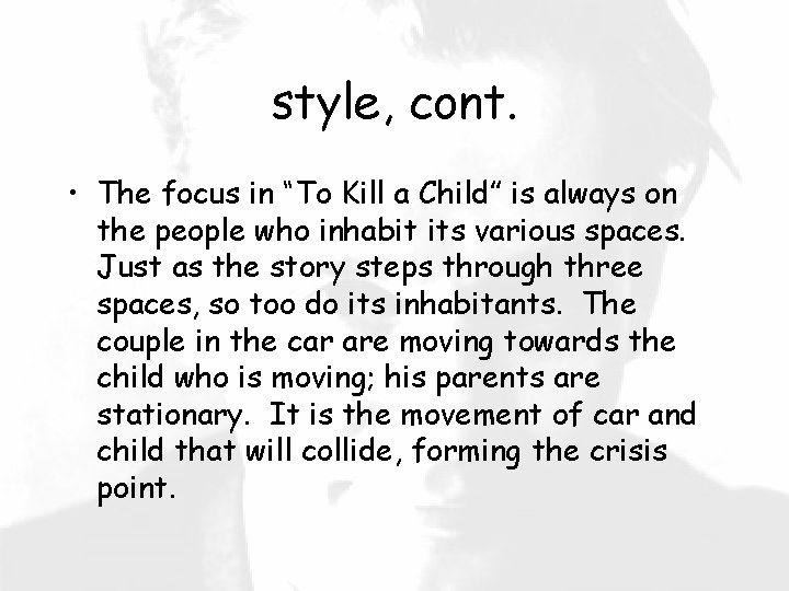 style, cont. • The focus in “To Kill a Child” is always on the