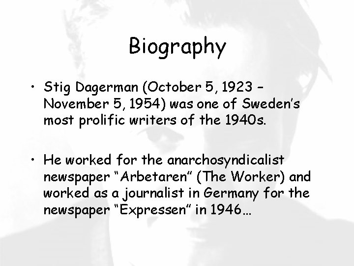 Biography • Stig Dagerman (October 5, 1923 – November 5, 1954) was one of