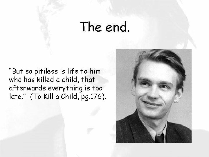 The end. “But so pitiless is life to him who has killed a child,