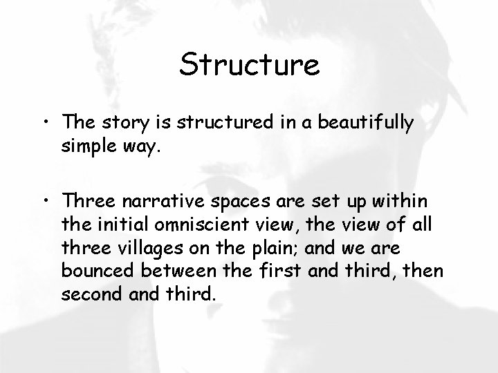 Structure • The story is structured in a beautifully simple way. • Three narrative