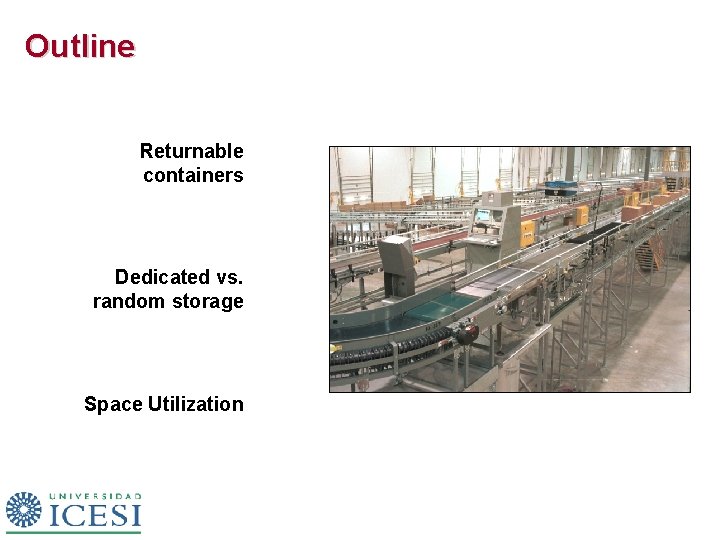 Outline Returnable containers Dedicated vs. random storage Space Utilization 