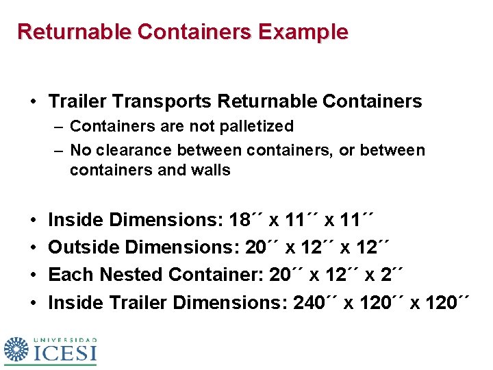 Returnable Containers Example • Trailer Transports Returnable Containers – Containers are not palletized –