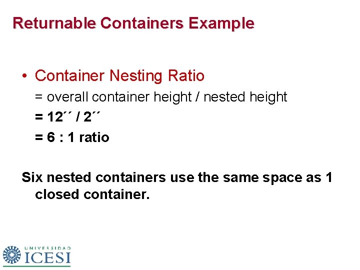 Returnable Containers Example • Container Nesting Ratio = overall container height / nested height