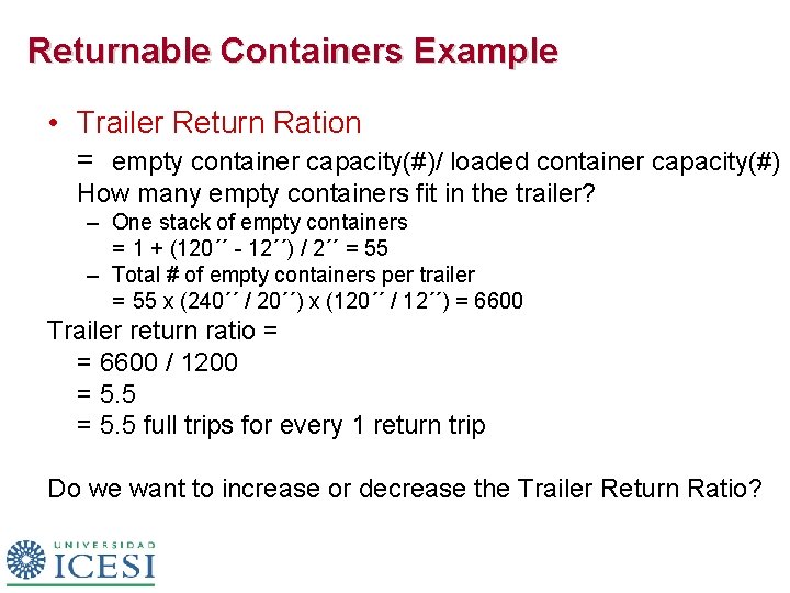 Returnable Containers Example • Trailer Return Ration = empty container capacity(#)/ loaded container capacity(#)