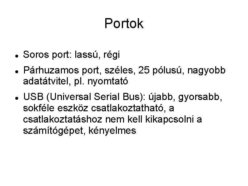 Portok Soros port: lassú, régi Párhuzamos port, széles, 25 pólusú, nagyobb adatátvitel, pl. nyomtató