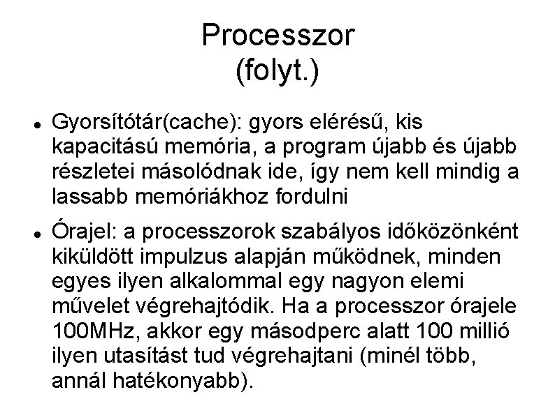 Processzor (folyt. ) Gyorsítótár(cache): gyors elérésű, kis kapacitású memória, a program újabb és újabb