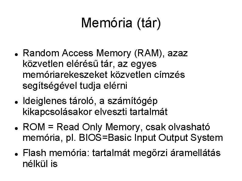 Memória (tár) Random Access Memory (RAM), azaz közvetlen elérésű tár, az egyes memóriarekeszeket közvetlen