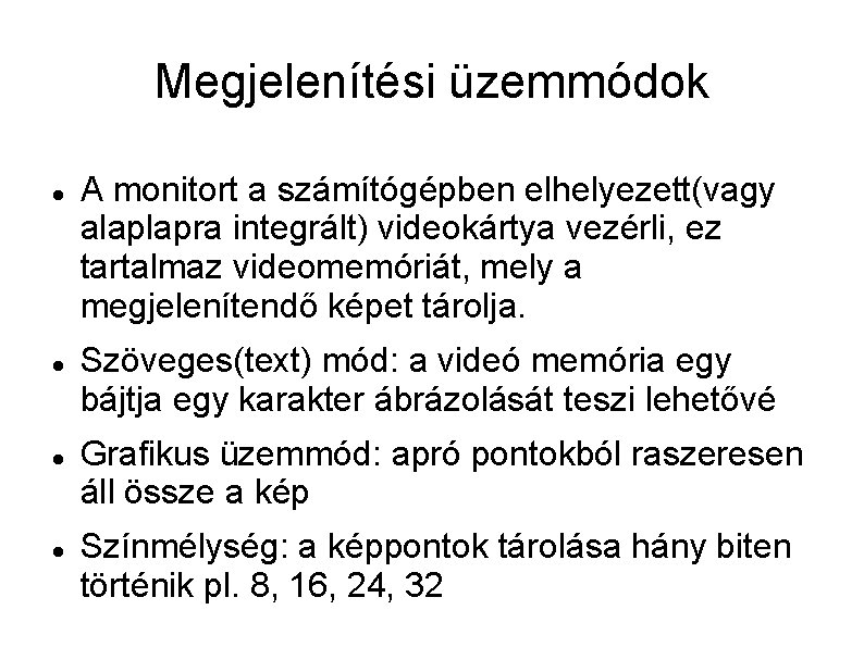 Megjelenítési üzemmódok A monitort a számítógépben elhelyezett(vagy alaplapra integrált) videokártya vezérli, ez tartalmaz videomemóriát,