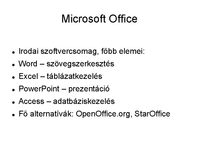 Microsoft Office Irodai szoftvercsomag, főbb elemei: Word – szövegszerkesztés Excel – táblázatkezelés Power. Point