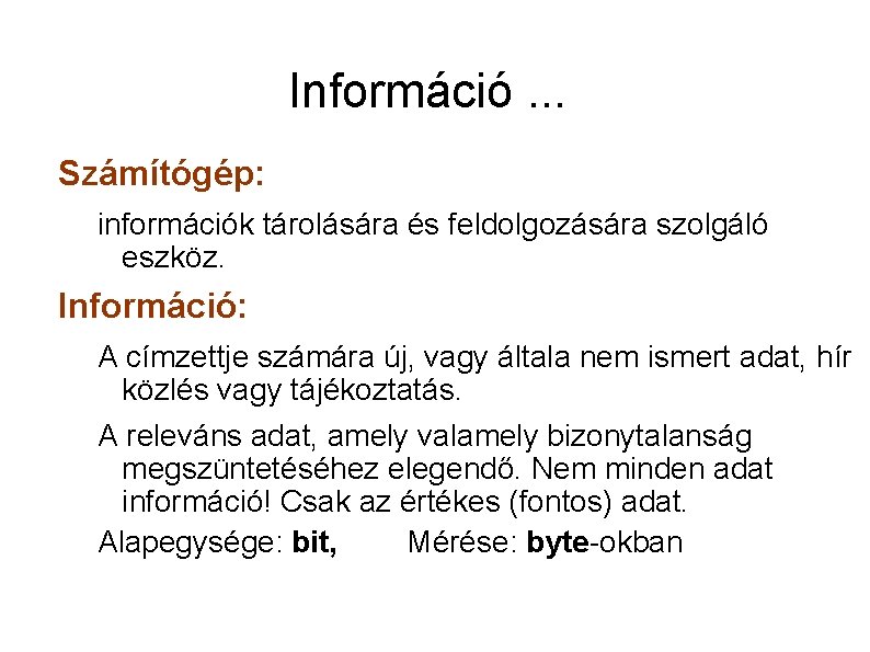 Információ. . . Számítógép: információk tárolására és feldolgozására szolgáló eszköz. Információ: A címzettje számára