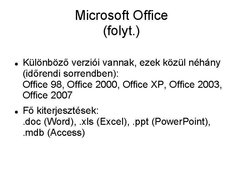 Microsoft Office (folyt. ) Különböző verziói vannak, ezek közül néhány (időrendi sorrendben): Office 98,