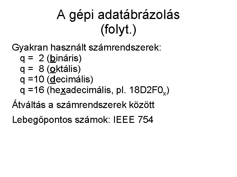 A gépi adatábrázolás (folyt. ) Gyakran használt számrendszerek: q = 2 (bináris) q =