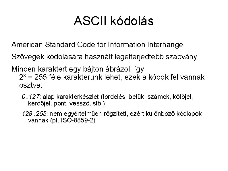 ASCII kódolás American Standard Code for Information Interhange Szövegek kódolására használt legelterjedtebb szabvány Minden