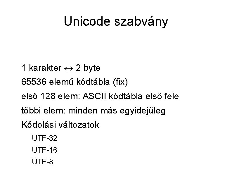 Unicode szabvány 1 karakter 2 byte 65536 elemű kódtábla (fix) első 128 elem: ASCII