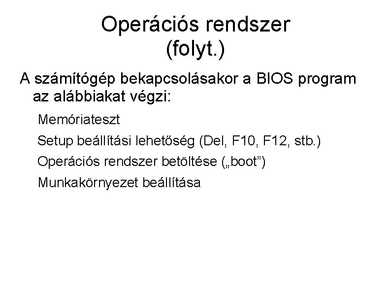 Operációs rendszer (folyt. ) A számítógép bekapcsolásakor a BIOS program az alábbiakat végzi: Memóriateszt