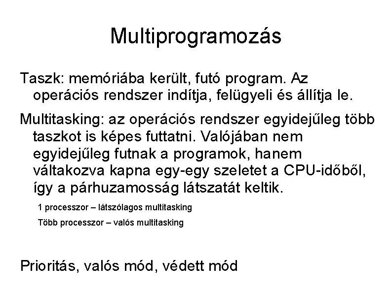 Multiprogramozás Taszk: memóriába került, futó program. Az operációs rendszer indítja, felügyeli és állítja le.