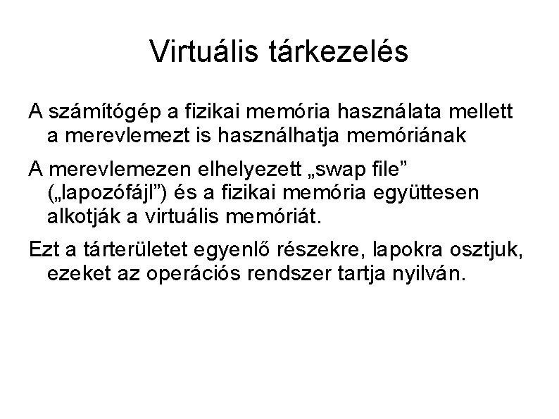 Virtuális tárkezelés A számítógép a fizikai memória használata mellett a merevlemezt is használhatja memóriának