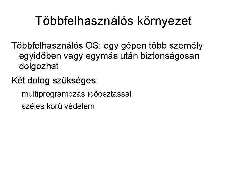 Többfelhasználós környezet Többfelhasználós OS: egy gépen több személy egyidőben vagy egymás után biztonságosan dolgozhat