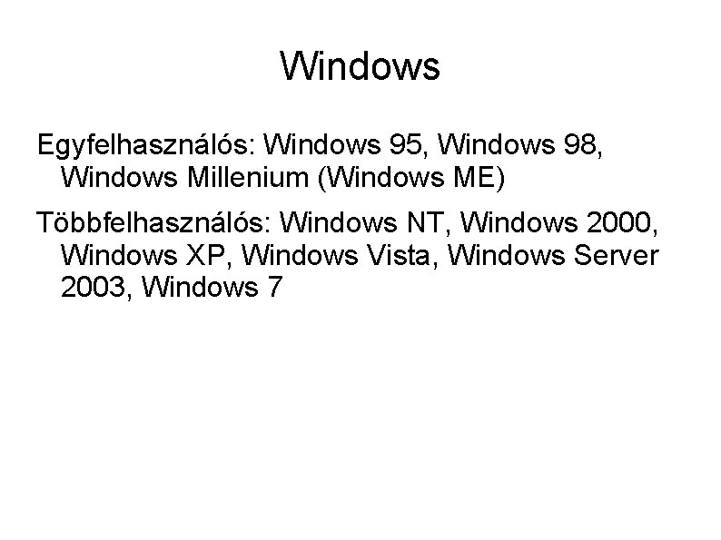 Windows Egyfelhasználós: Windows 95, Windows 98, Windows Millenium (Windows ME) Többfelhasználós: Windows NT, Windows