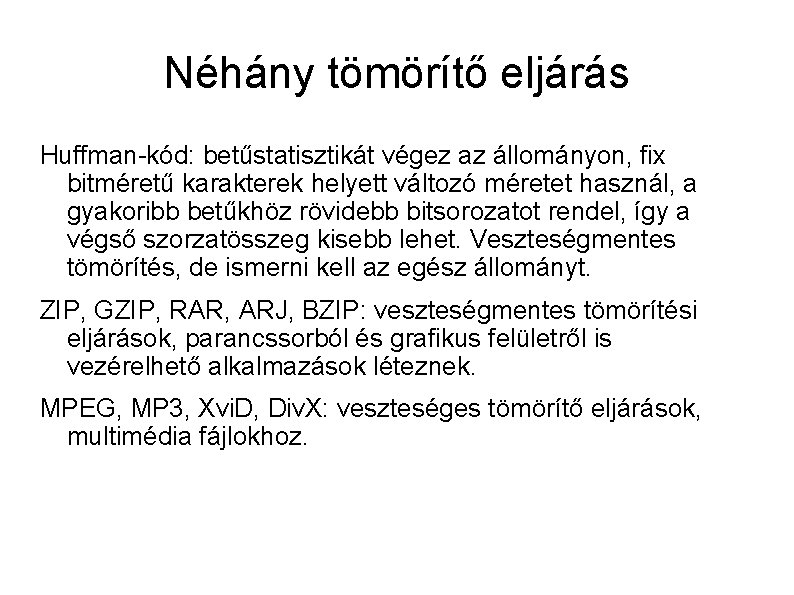 Néhány tömörítő eljárás Huffman-kód: betűstatisztikát végez az állományon, fix bitméretű karakterek helyett változó méretet