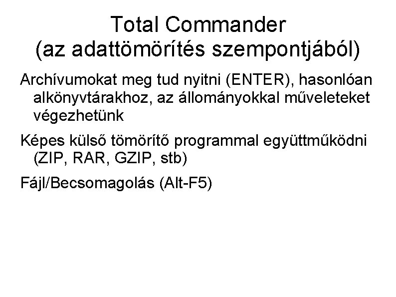 Total Commander (az adattömörítés szempontjából) Archívumokat meg tud nyitni (ENTER), hasonlóan alkönyvtárakhoz, az állományokkal