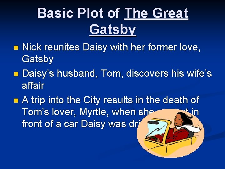 Basic Plot of The Great Gatsby Nick reunites Daisy with her former love, Gatsby