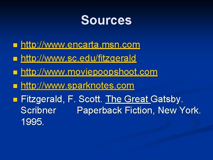 Sources http: //www. encarta. msn. com n http: //www. sc. edu/fitzgerald n http: //www.