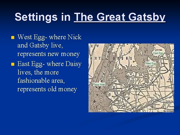 Settings in The Great Gatsby n n West Egg- where Nick and Gatsby live,