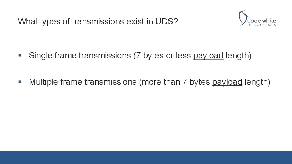 What types of transmissions exist in UDS? § Single frame transmissions (7 bytes or