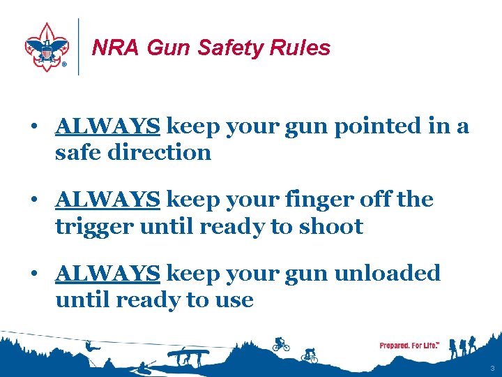 NRA Gun Safety Rules • ALWAYS keep your gun pointed in a safe direction