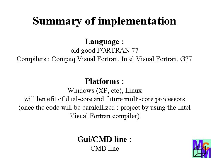 Summary of implementation Language : old good FORTRAN 77 Compilers : Compaq Visual Fortran,