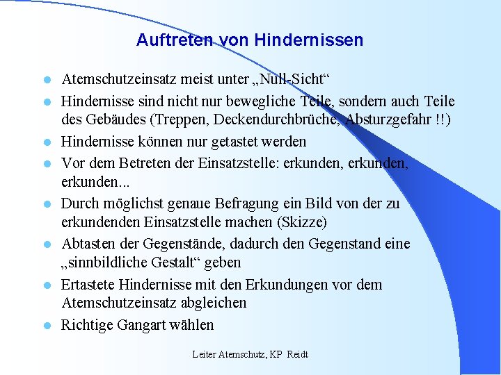 Auftreten von Hindernissen l l l l Atemschutzeinsatz meist unter „Null-Sicht“ Hindernisse sind nicht