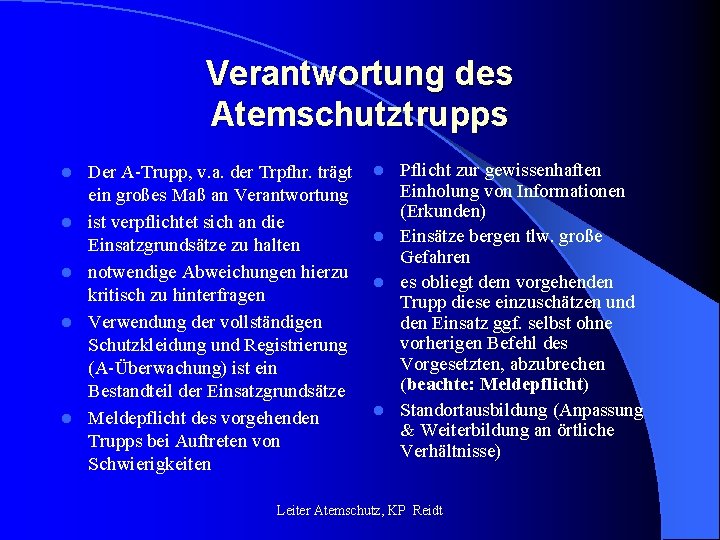 Verantwortung des Atemschutztrupps l l l Der A-Trupp, v. a. der Trpfhr. trägt ein