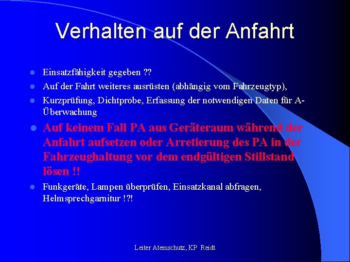 Verhalten auf der Anfahrt Einsatzfähigkeit gegeben ? ? l Auf der Fahrt weiteres ausrüsten