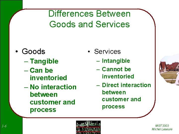 Differences Between Goods and Services • Goods – Tangible – Can be inventoried –