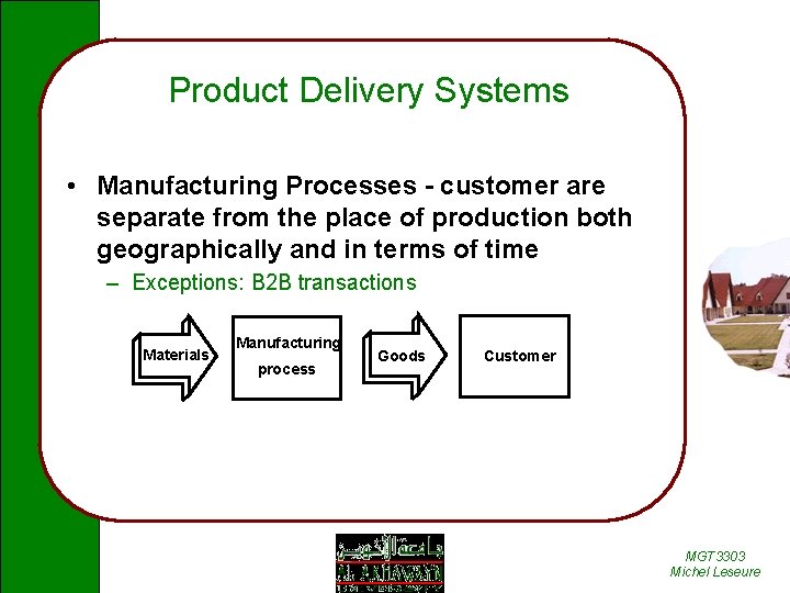 Product Delivery Systems • Manufacturing Processes - customer are separate from the place of