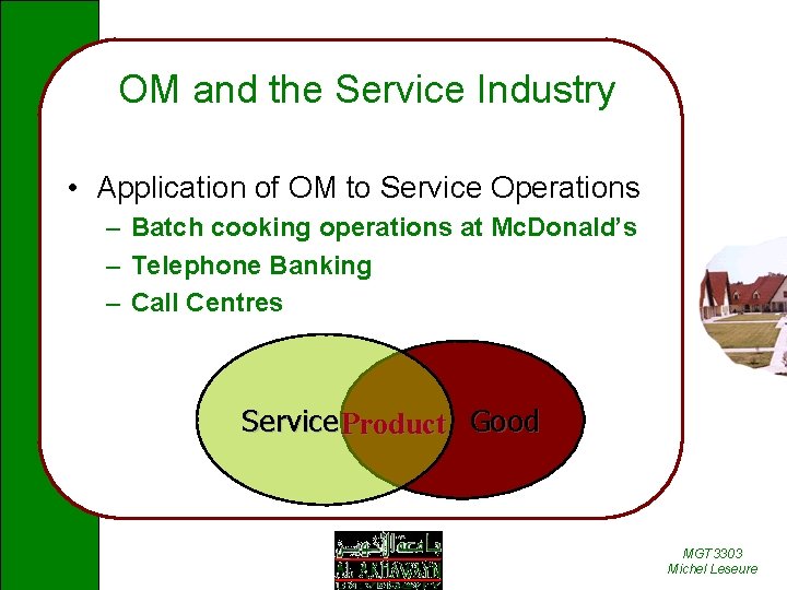 OM and the Service Industry • Application of OM to Service Operations – Batch
