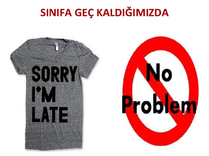 SINIFA GEÇ KALDIĞIMIZDA 
