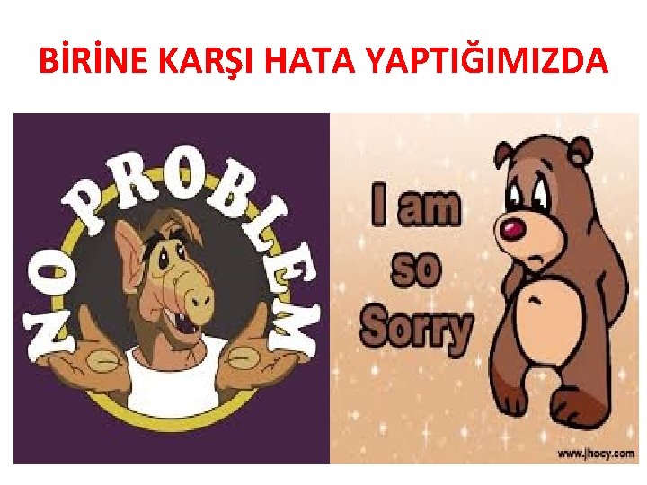 BİRİNE KARŞI HATA YAPTIĞIMIZDA 