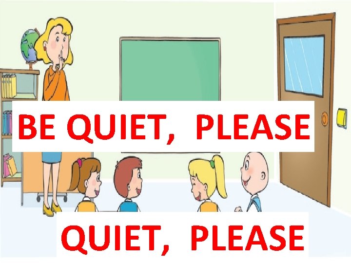 BE QUIET, PLEASE 